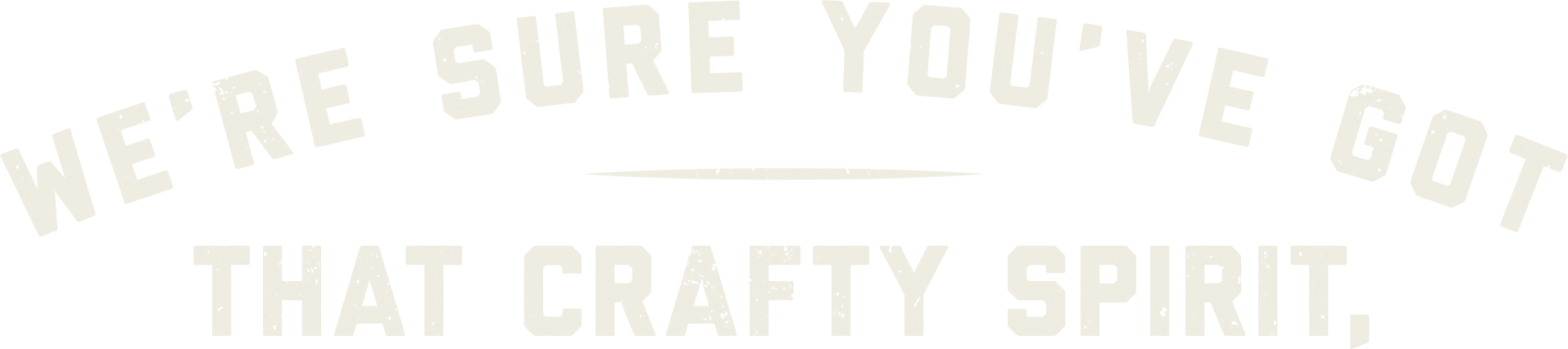 We’re sure you’ve got that crafty spirit,